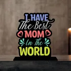 I Have The Best Mom In The World Decorative Motivational Desktop Showpiece (Multicolor)