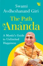 The Path to Ananda: A Mystic's Guide to Unlimited Happiness