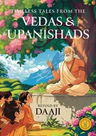 Timeless Tales from the Vedas and Upanishad: Classic Indian Stories